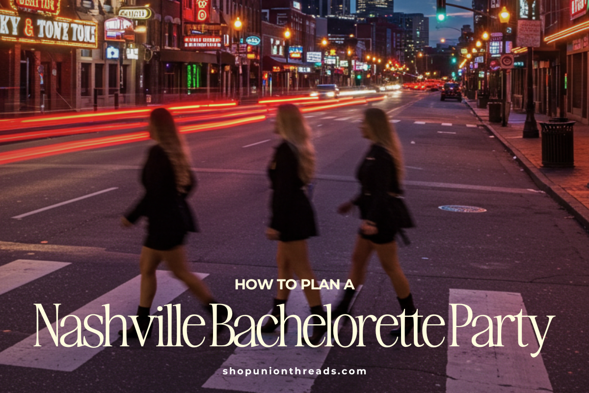 The Ultimate Nashville Bachelorette Party Planning Guide  Union Threads